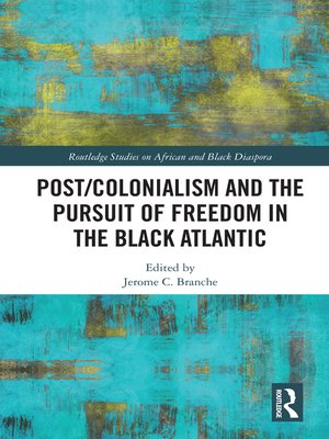 cover image of Post/Colonialism and the Pursuit of Freedom in the Black Atlantic